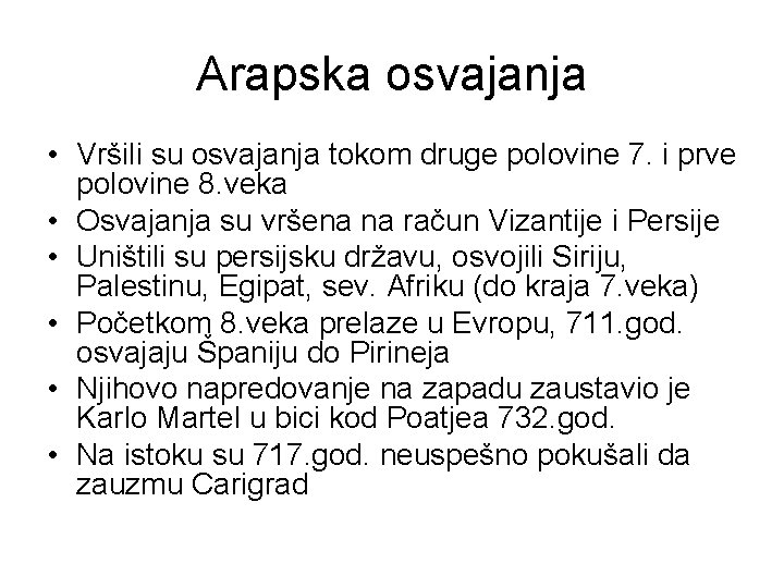 Arapska osvajanja • Vršili su osvajanja tokom druge polovine 7. i prve polovine 8.