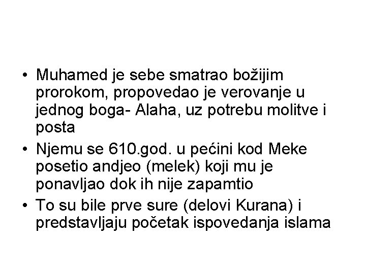  • Muhamed je sebe smatrao božijim prorokom, propovedao je verovanje u jednog boga-