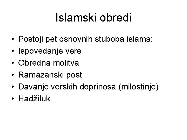 Islamski obredi • • • Postoji pet osnovnih stuboba islama: Ispovedanje vere Obredna molitva