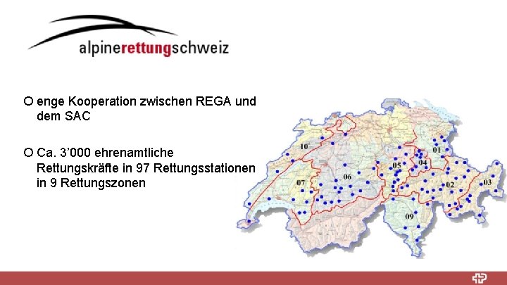 ¡ enge Kooperation zwischen REGA und dem SAC ¡ Ca. 3’ 000 ehrenamtliche Rettungskräfte