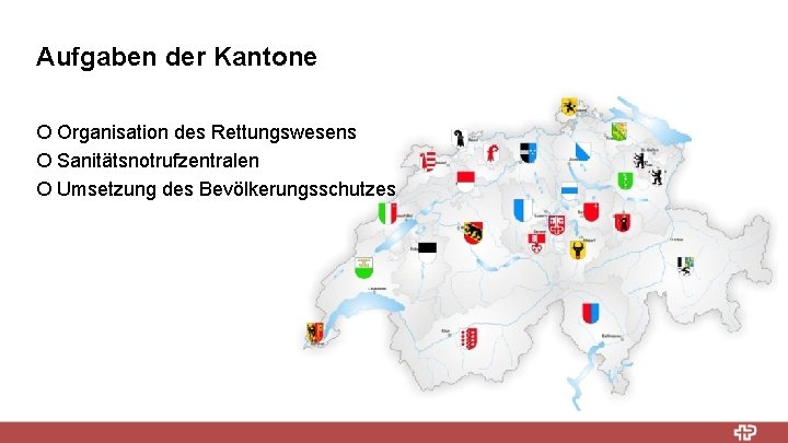 Aufgaben der Kantone ¡ Organisation des Rettungswesens ¡ Sanitätsnotrufzentralen ¡ Umsetzung des Bevölkerungsschutzes 