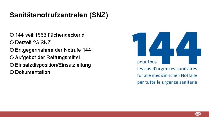 Sanitätsnotrufzentralen (SNZ) ¡ 144 seit 1999 flächendeckend ¡ Derzeit 23 SNZ ¡ Entgegennahme der