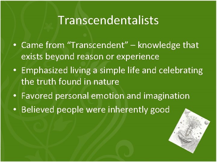 Transcendentalists • Came from “Transcendent” – knowledge that exists beyond reason or experience •