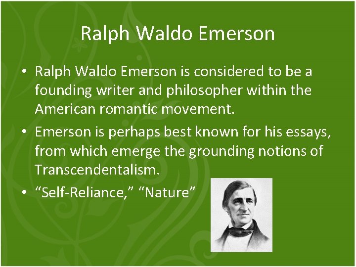 Ralph Waldo Emerson • Ralph Waldo Emerson is considered to be a founding writer