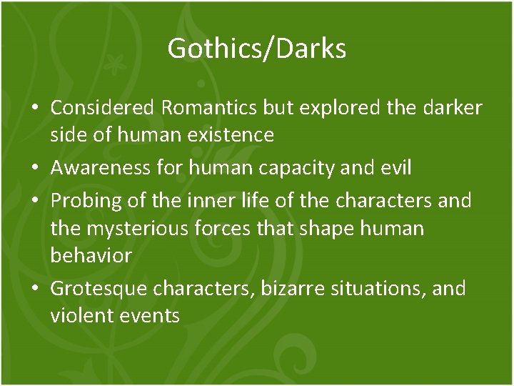 Gothics/Darks • Considered Romantics but explored the darker side of human existence • Awareness