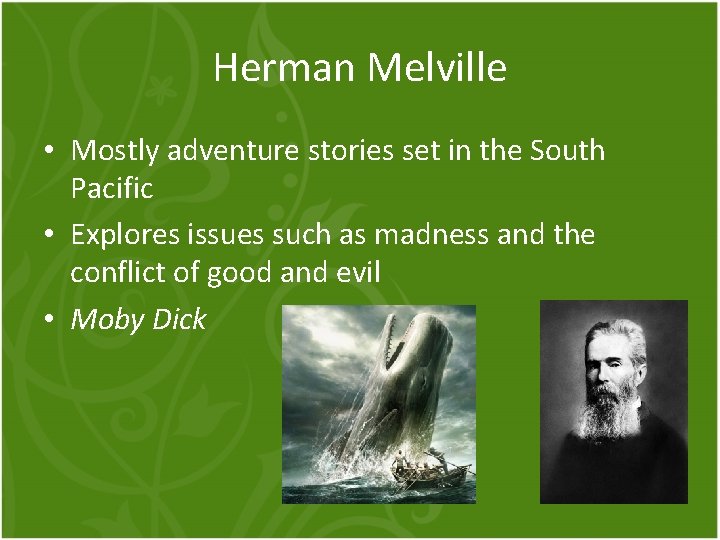 Herman Melville • Mostly adventure stories set in the South Pacific • Explores issues
