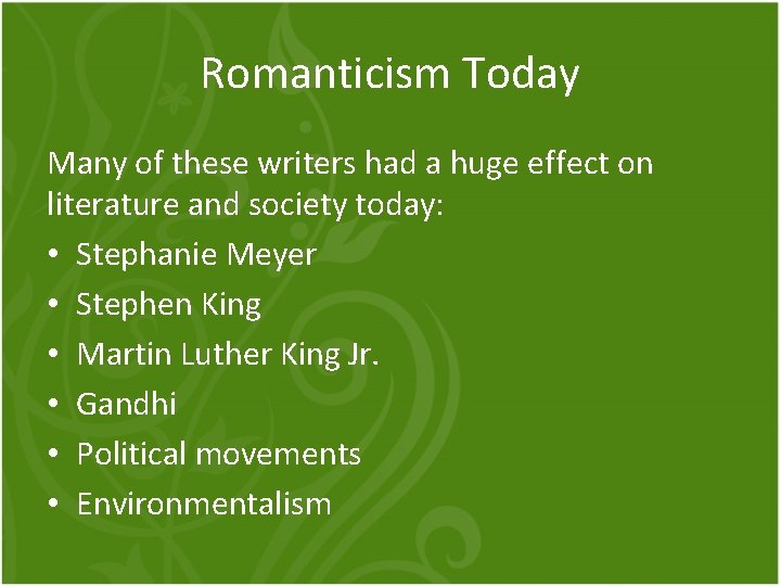 Romanticism Today Many of these writers had a huge effect on literature and society