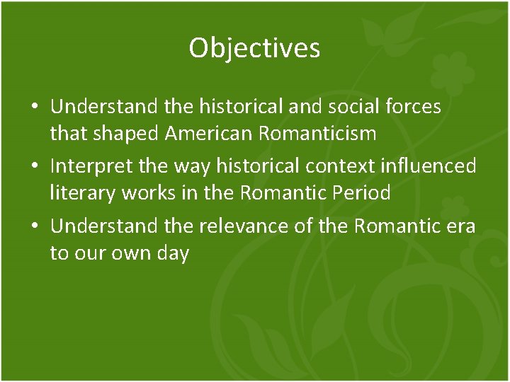 Objectives • Understand the historical and social forces that shaped American Romanticism • Interpret
