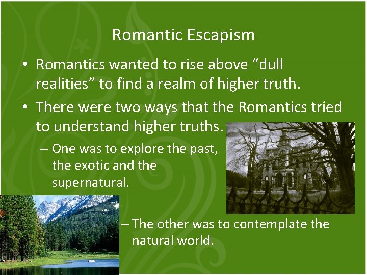 Romantic Escapism • Romantics wanted to rise above “dull realities” to find a realm