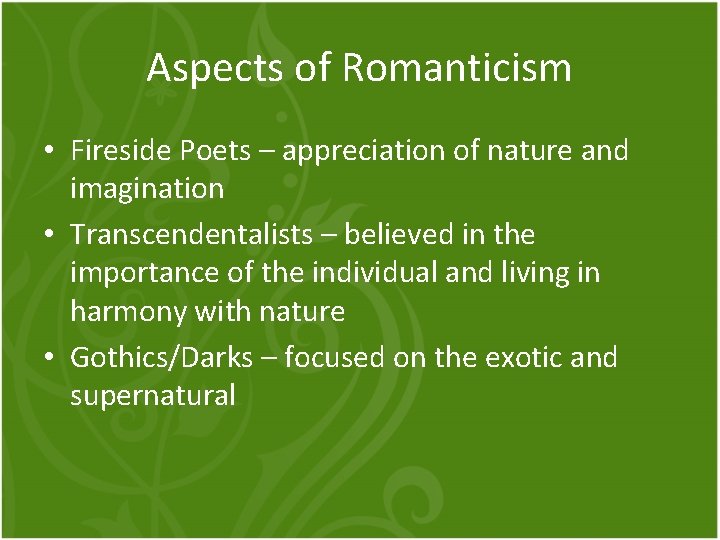 Aspects of Romanticism • Fireside Poets – appreciation of nature and imagination • Transcendentalists