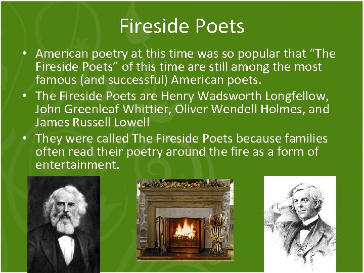 Fireside Poets • American poetry at this time was so popular that “The Fireside