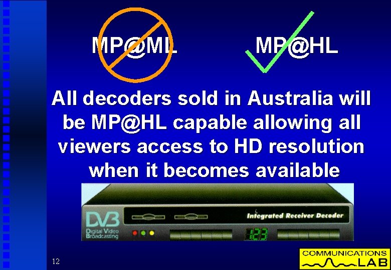 MP@ML MP@HL All decoders sold in Australia will be MP@HL capable allowing all viewers