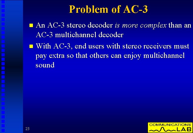 Problem of AC-3 An AC-3 stereo decoder is more complex than an AC-3 multichannel