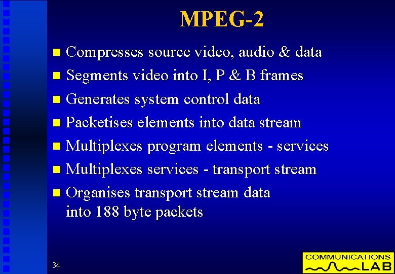 MPEG-2 Compresses source video, audio & data n Segments video into I, P &