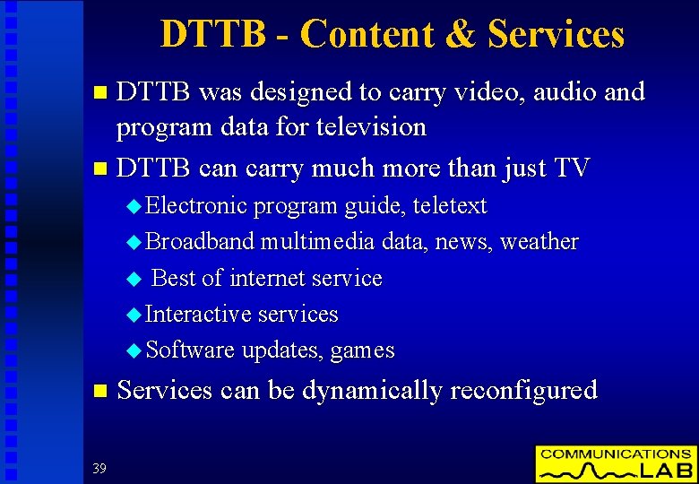 DTTB - Content & Services DTTB was designed to carry video, audio and program