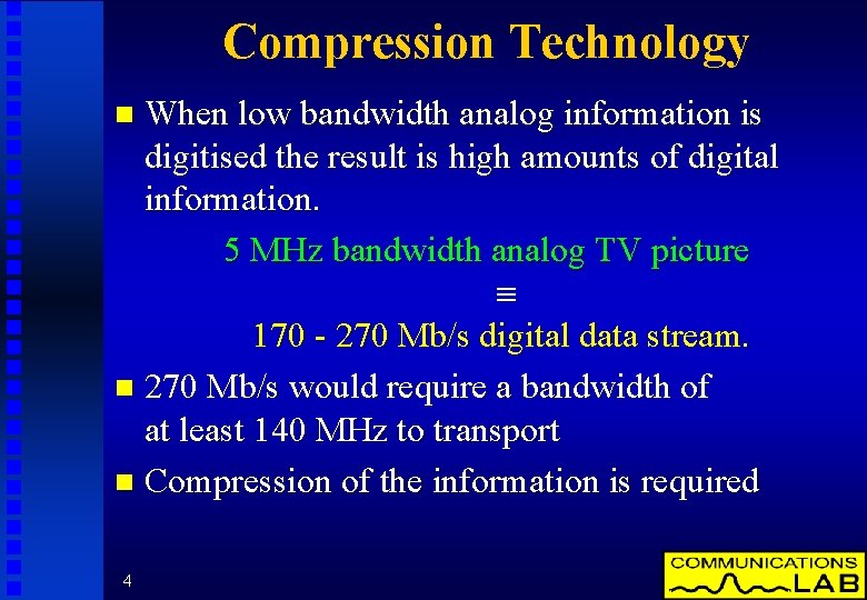 Compression Technology When low bandwidth analog information is digitised the result is high amounts