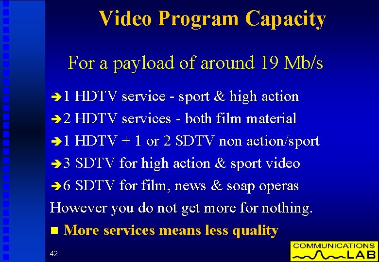Video Program Capacity For a payload of around 19 Mb/s è 1 HDTV service