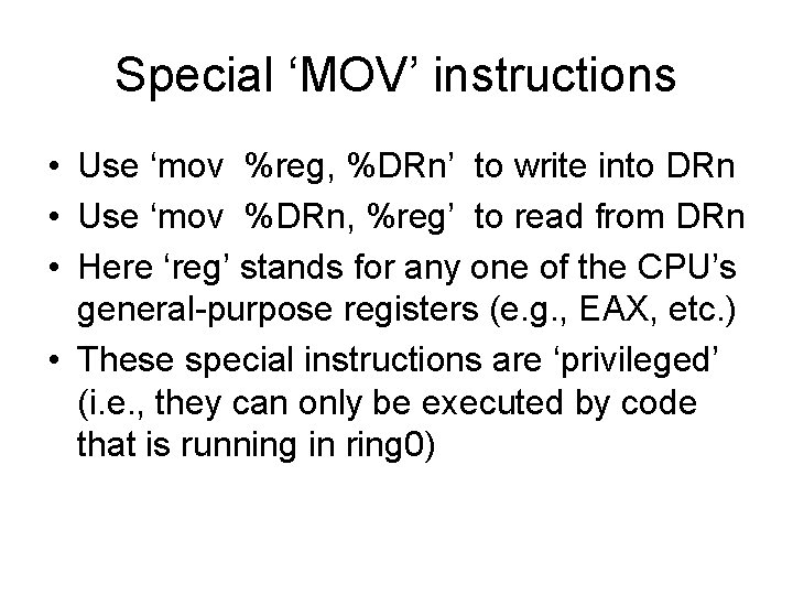 Special ‘MOV’ instructions • Use ‘mov %reg, %DRn’ to write into DRn • Use