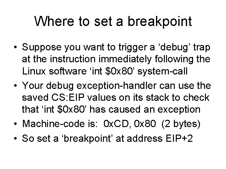 Where to set a breakpoint • Suppose you want to trigger a ‘debug’ trap