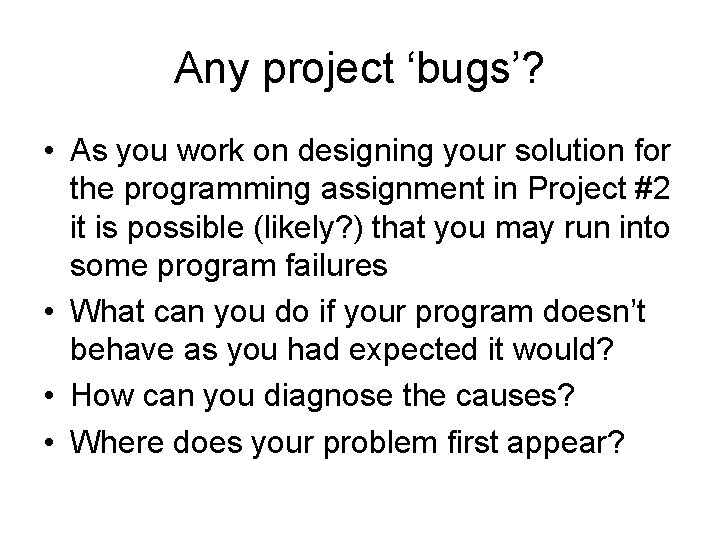 Any project ‘bugs’? • As you work on designing your solution for the programming