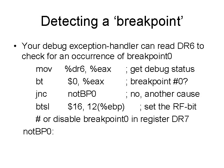 Detecting a ‘breakpoint’ • Your debug exception-handler can read DR 6 to check for