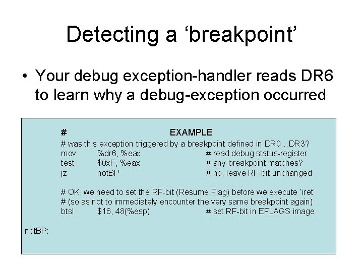 Detecting a ‘breakpoint’ • Your debug exception-handler reads DR 6 to learn why a