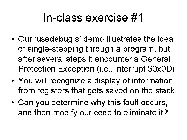 In-class exercise #1 • Our ‘usedebug. s’ demo illustrates the idea of single-stepping through