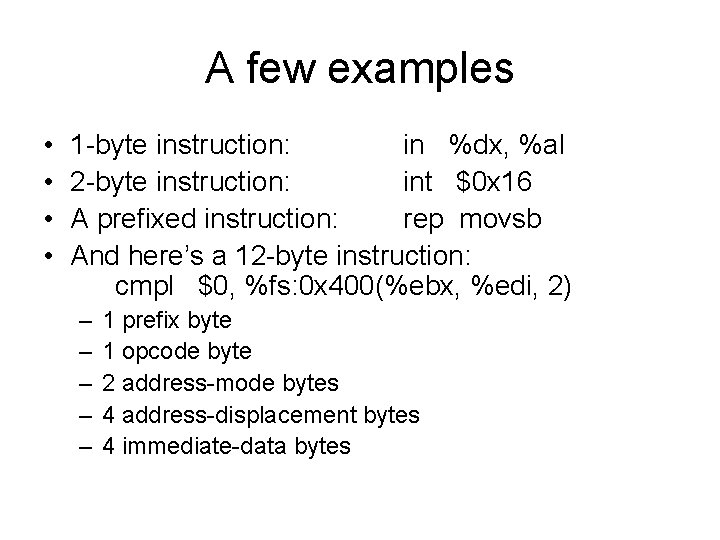 A few examples • • 1 -byte instruction: in %dx, %al 2 -byte instruction: