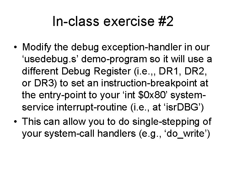 In-class exercise #2 • Modify the debug exception-handler in our ‘usedebug. s’ demo-program so