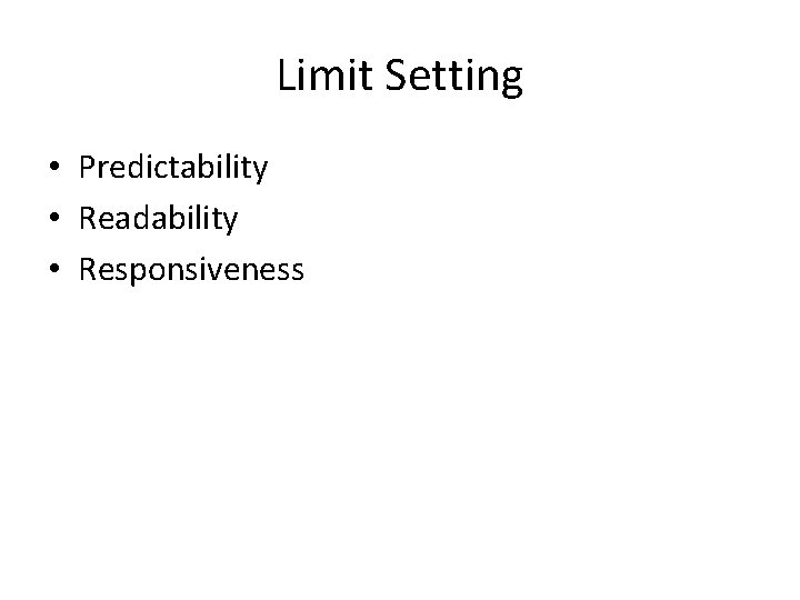 Limit Setting • Predictability • Readability • Responsiveness 