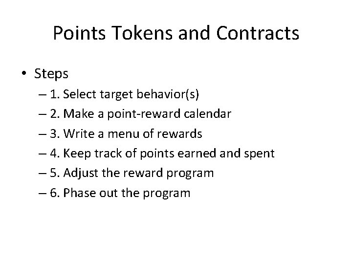 Points Tokens and Contracts • Steps – 1. Select target behavior(s) – 2. Make