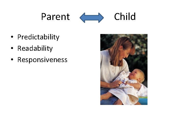 Parent • Predictability • Readability • Responsiveness Child 
