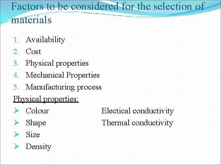 Factors to be considered for the selection of materials 1. Availability 2. Cost 3.