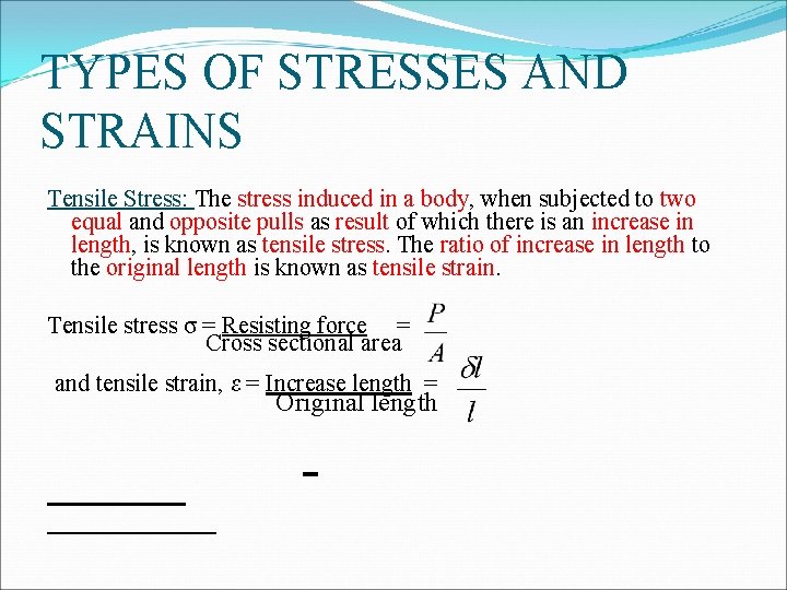 TYPES OF STRESSES AND STRAINS Tensile Stress: The stress induced in a body, when