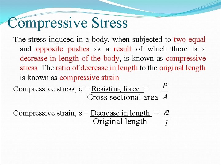 Compressive Stress The stress induced in a body, when subjected to two equal and