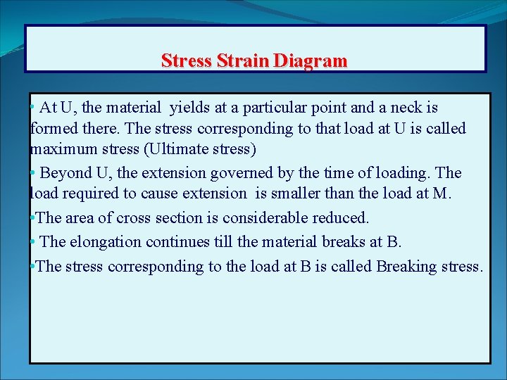 Stress Strain Diagram • At U, the material yields at a particular point and