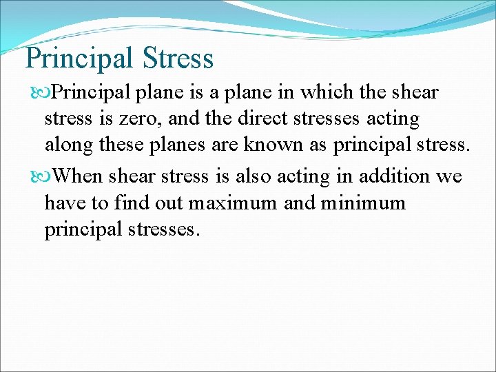 Principal Stress Principal plane is a plane in which the shear stress is zero,