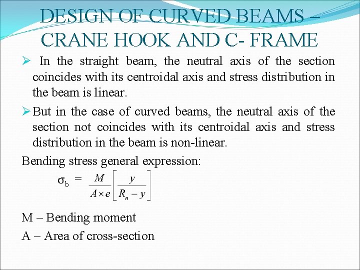 DESIGN OF CURVED BEAMS – CRANE HOOK AND C- FRAME Ø In the straight