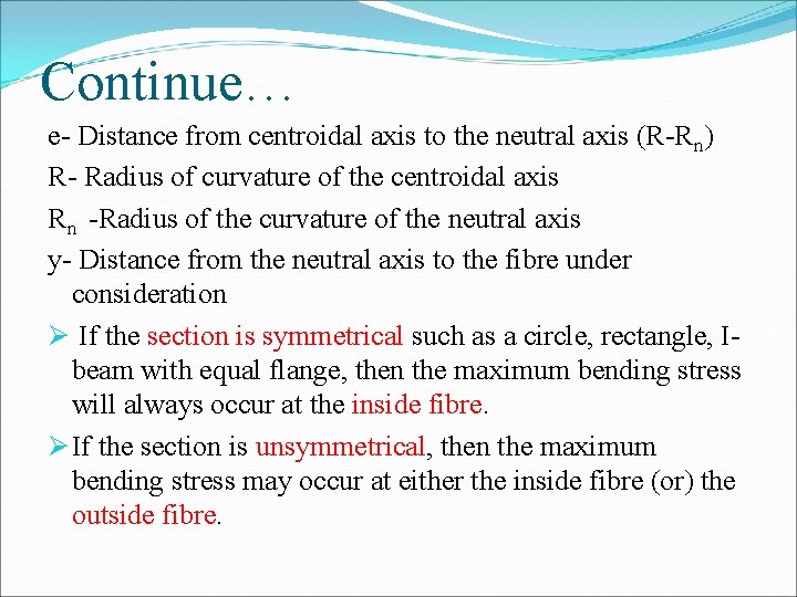 Continue… e- Distance from centroidal axis to the neutral axis (R-Rn) R- Radius of