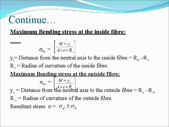 Continue… Maximum Bending stress at the inside fibre: σbi = yi= Distance from the