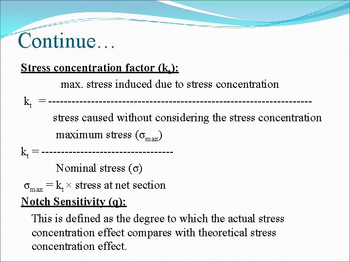 Continue… Stress concentration factor (kt): max. stress induced due to stress concentration kt =