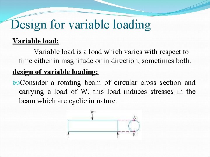 Design for variable loading Variable load: Variable load is a load which varies with