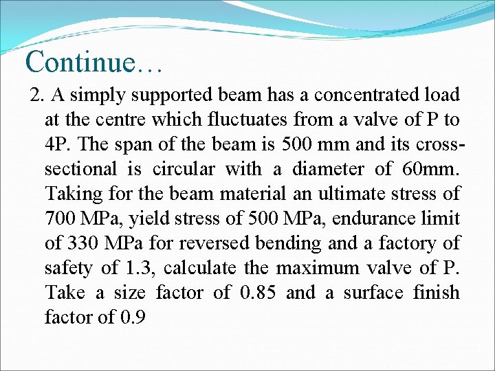 Continue… 2. A simply supported beam has a concentrated load at the centre which