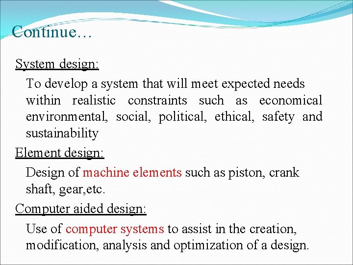 Continue… System design: To develop a system that will meet expected needs within realistic