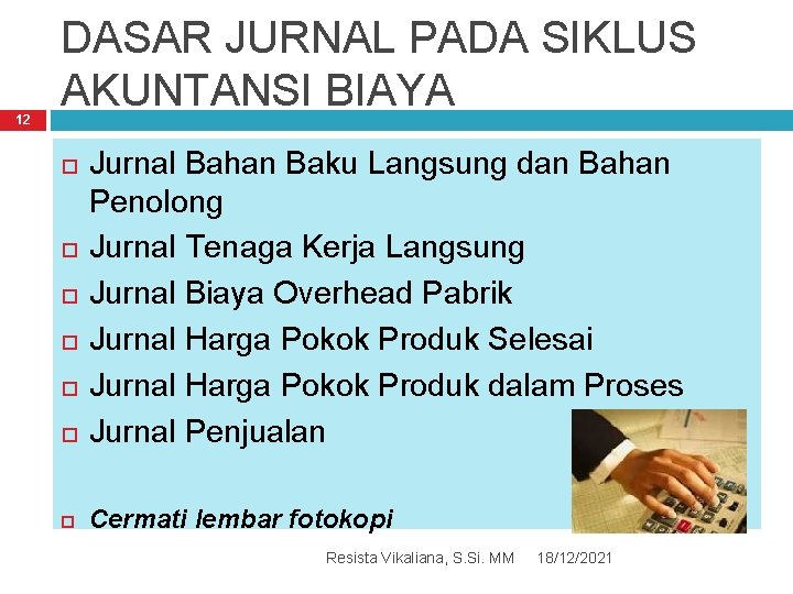 12 DASAR JURNAL PADA SIKLUS AKUNTANSI BIAYA Jurnal Bahan Baku Langsung dan Bahan Penolong