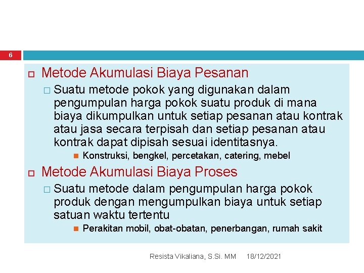 6 Metode Akumulasi Biaya Pesanan � Suatu metode pokok yang digunakan dalam pengumpulan harga