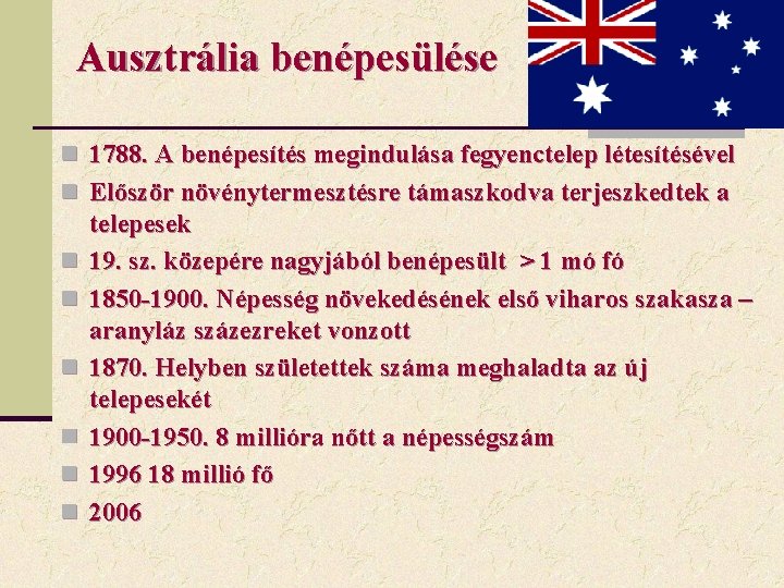 Ausztrália benépesülése n 1788. A benépesítés megindulása fegyenctelep létesítésével n Először növénytermesztésre támaszkodva terjeszkedtek