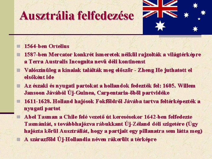 Ausztrália felfedezése n 1564 -ben Ortelius n 1587 -ben Mercator konkrét ismeretek nélkül rajzolták