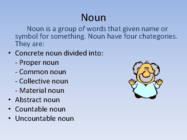 Noun • • Noun is a group of words that given name or symbol