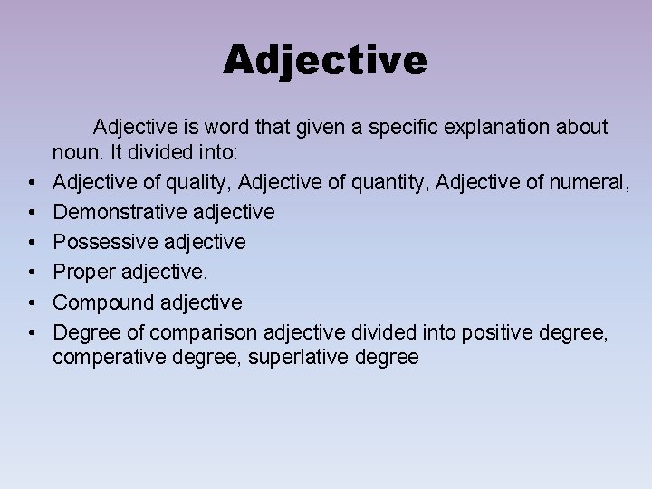 Adjective • • • Adjective is word that given a specific explanation about noun.